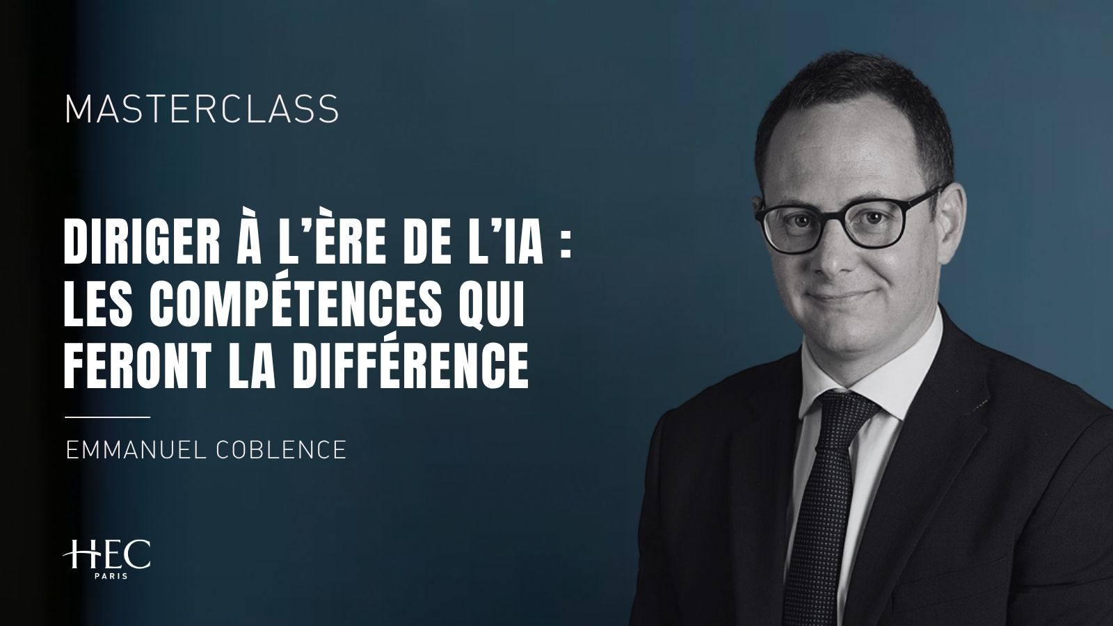 Masterclass HEC Paris RESKILL - Emmanuel Coblence Diriger à l’ère de l’IA : les compétences qui feront la différence - IA et leadership - c HEC Paris