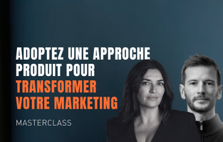 Masterclass: Rethink Marketing to Support Product 