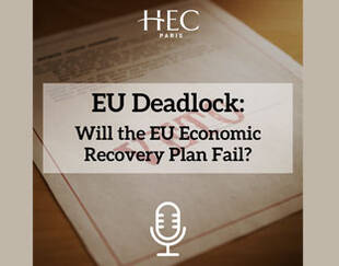 Podcast - EU Deadlock : Will the EU Economic Recovery Plan Fail?